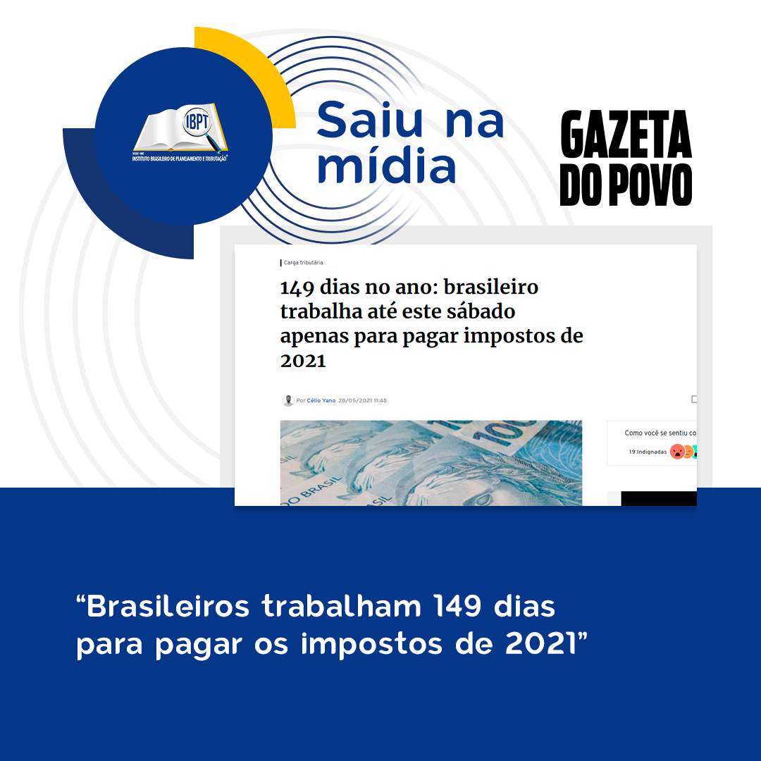 Brasileiros Trabalham 149 Dias Para Pagar Os Impostos De 2021 Ibpt Instituto 9255